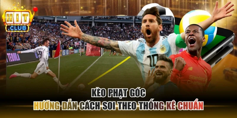 Kèo Phạt Góc - Hướng Dẫn Cách Soi Theo Thống Kê Chuẩn